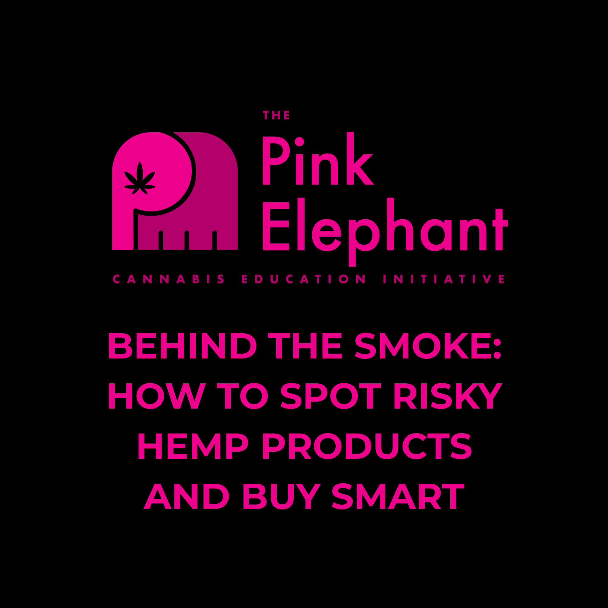 Behind the Smoke: How to Spot Risky Hemp Products and Buy Smart General The Pink Elephant