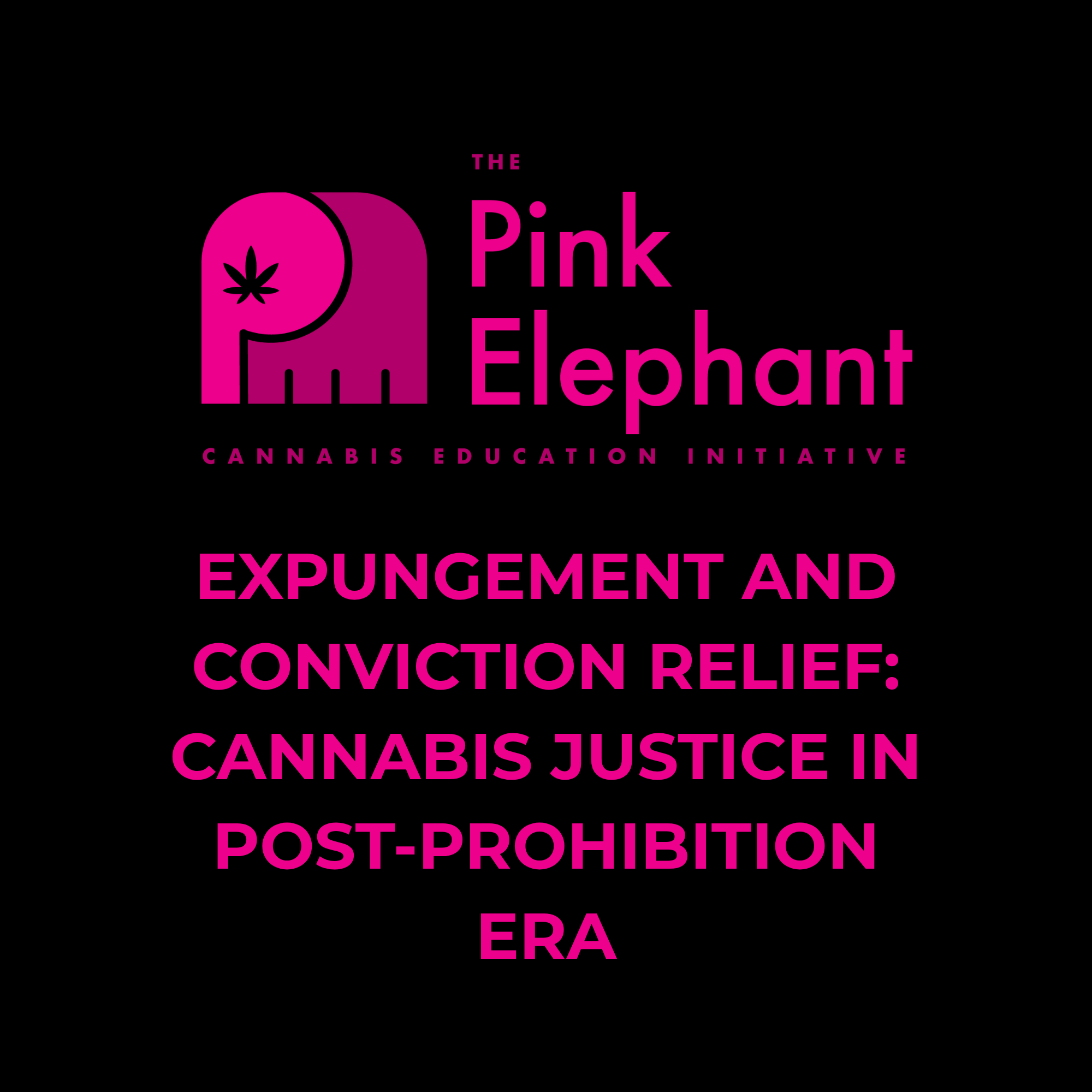 Expungement and Conviction Relief: Cannabis Justice in Post-Prohibition Era General The Pink Elephant 